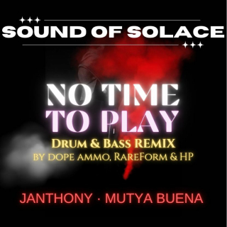 Sound Of Solace & Janthony Ft  Mutya Buena -  No Time To Play - (Dope Ammo, RareForm, & HP Remix) (bea1)
